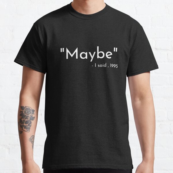 I said Maybe (Oasis) Classic T-Shirt RB1412 product Offical oasis Merch